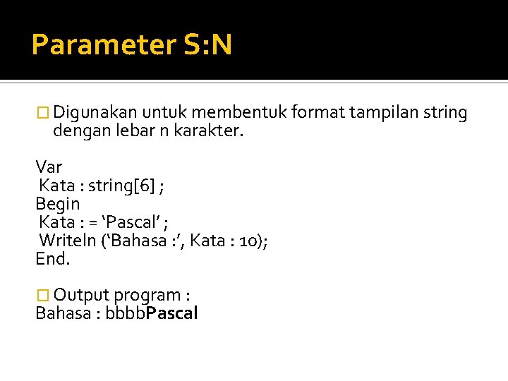 Parameter S: N � Digunakan untuk membentuk format tampilan string dengan lebar n karakter.