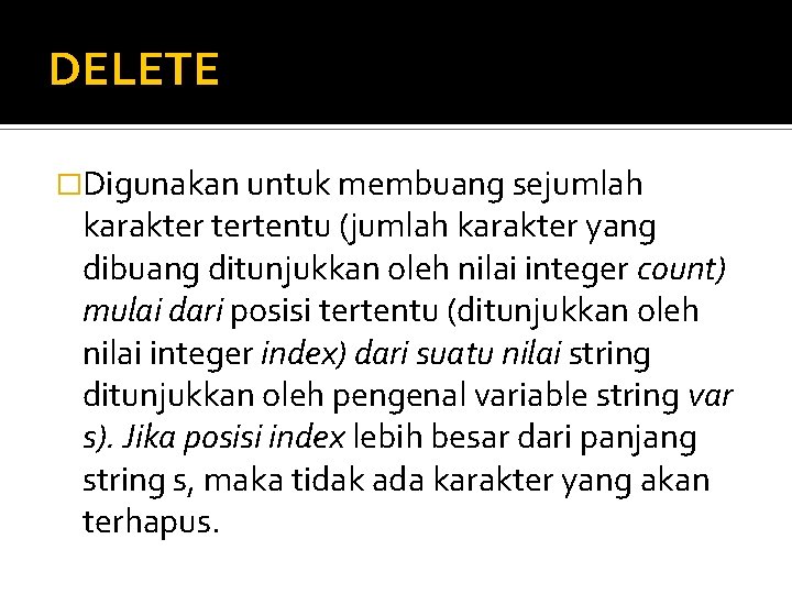 DELETE �Digunakan untuk membuang sejumlah karakter tertentu (jumlah karakter yang dibuang ditunjukkan oleh nilai