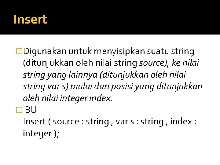 Insert �Digunakan untuk menyisipkan suatu string (ditunjukkan oleh nilai string source), ke nilai string
