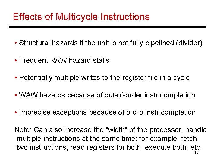 Effects of Multicycle Instructions • Structural hazards if the unit is not fully pipelined