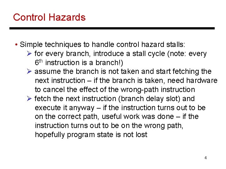 Control Hazards • Simple techniques to handle control hazard stalls: Ø for every branch,