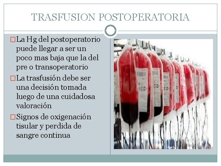 TRASFUSION POSTOPERATORIA �La Hg del postoperatorio puede llegar a ser un poco mas baja