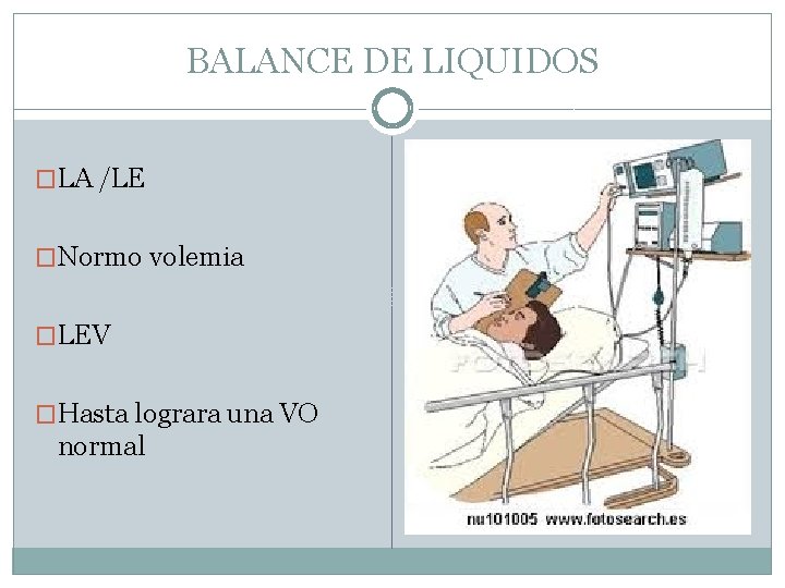 BALANCE DE LIQUIDOS �LA /LE �Normo volemia �LEV �Hasta lograra una VO normal 