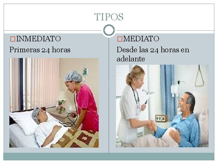 TIPOS �INMEDIATO �MEDIATO Primeras 24 horas Desde las 24 horas en adelante 