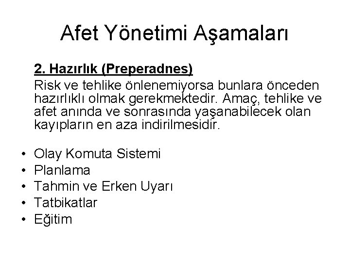 Afet Yönetimi Aşamaları 2. Hazırlık (Preperadnes) Risk ve tehlike önlenemiyorsa bunlara önceden hazırlıklı olmak