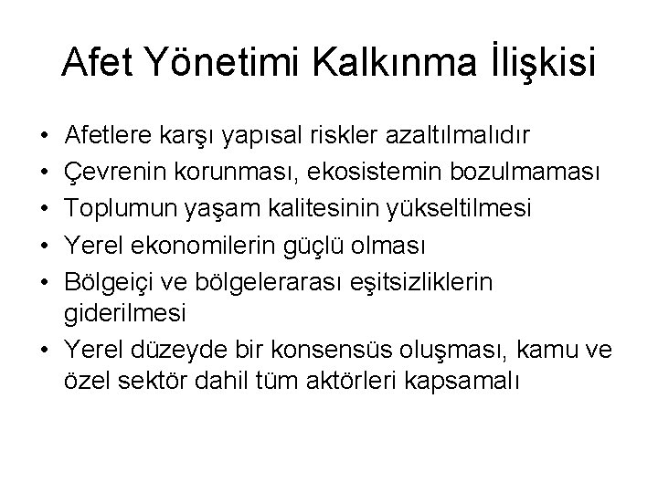 Afet Yönetimi Kalkınma İlişkisi • • • Afetlere karşı yapısal riskler azaltılmalıdır Çevrenin korunması,