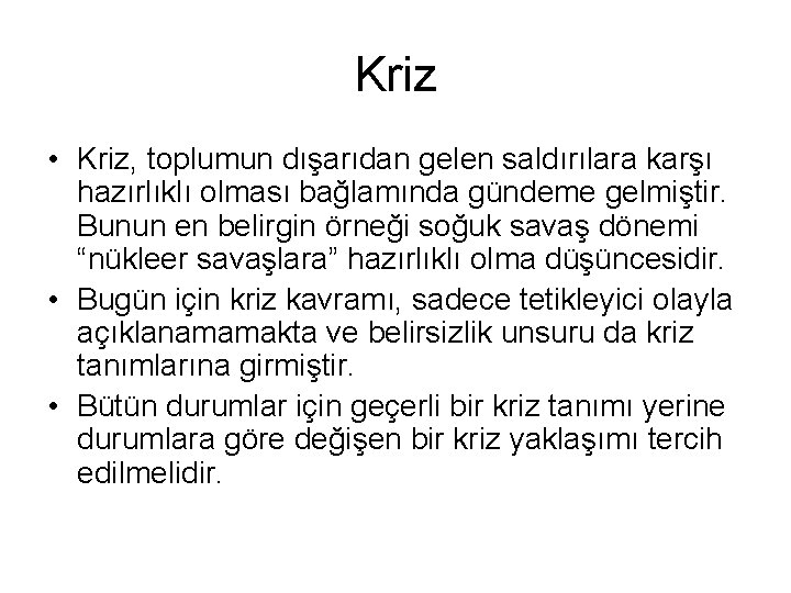 Kriz • Kriz, toplumun dışarıdan gelen saldırılara karşı hazırlıklı olması bağlamında gündeme gelmiştir. Bunun