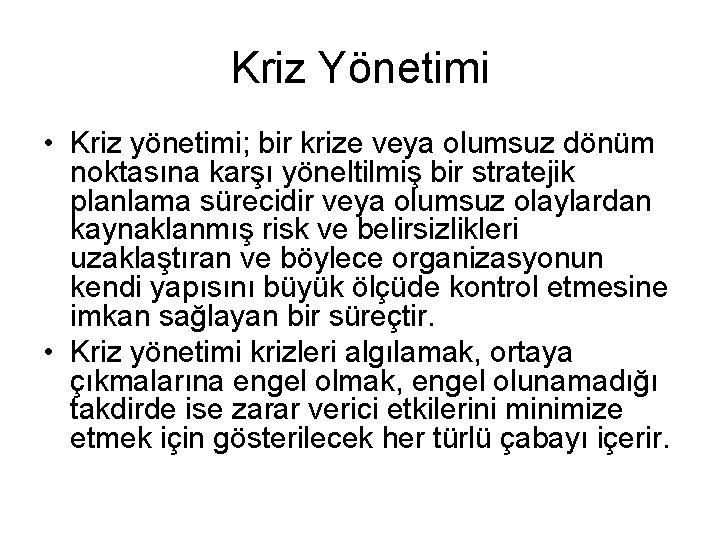 Kriz Yönetimi • Kriz yönetimi; bir krize veya olumsuz dönüm noktasına karşı yöneltilmiş bir