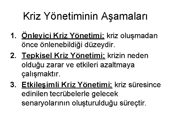 Kriz Yönetiminin Aşamaları 1. Önleyici Kriz Yönetimi; kriz oluşmadan önce önlenebildiği düzeydir. 2. Tepkisel