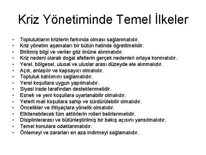 Kriz Yönetiminde Temel İlkeler • • • • Toplulukların krizlerin farkında olması sağlanmalıdır. Kriz