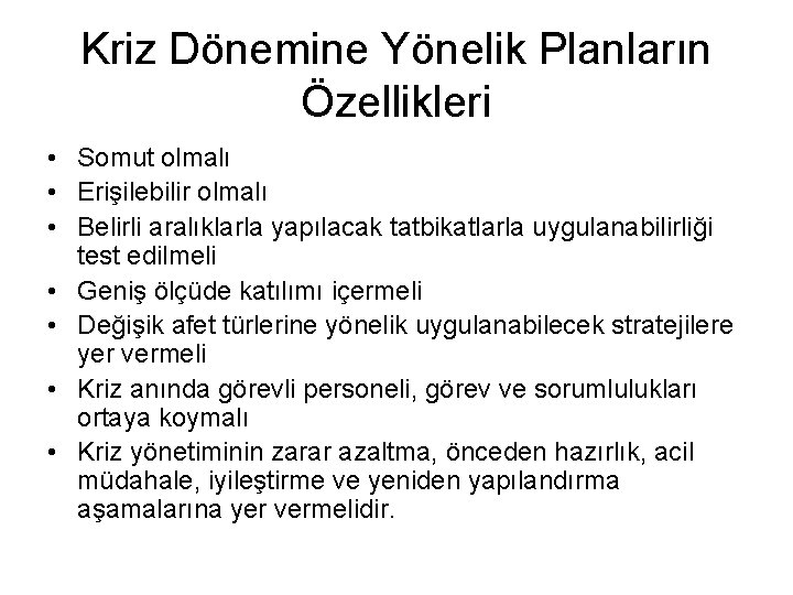 Kriz Dönemine Yönelik Planların Özellikleri • Somut olmalı • Erişilebilir olmalı • Belirli aralıklarla
