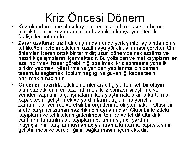 Kriz Öncesi Dönem • Kriz olmadan önce olası kayıpları en aza indirmek ve bir