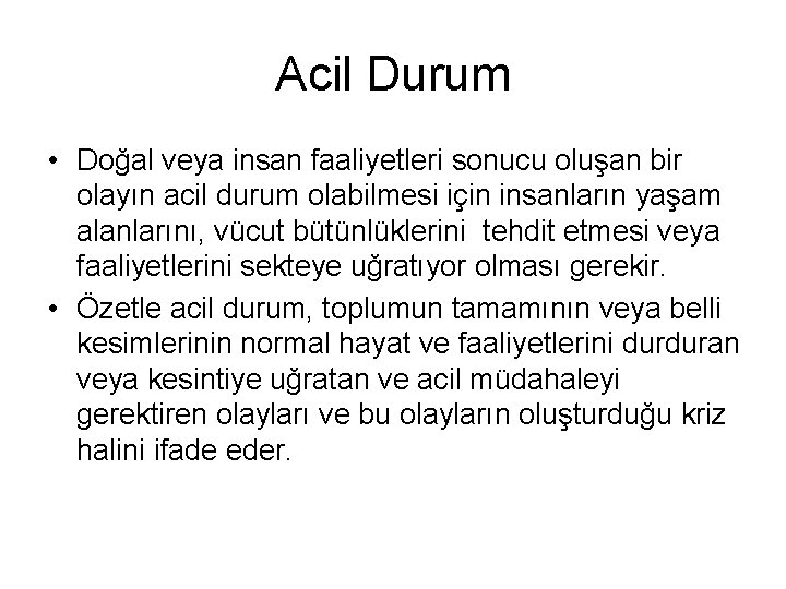 Acil Durum • Doğal veya insan faaliyetleri sonucu oluşan bir olayın acil durum olabilmesi