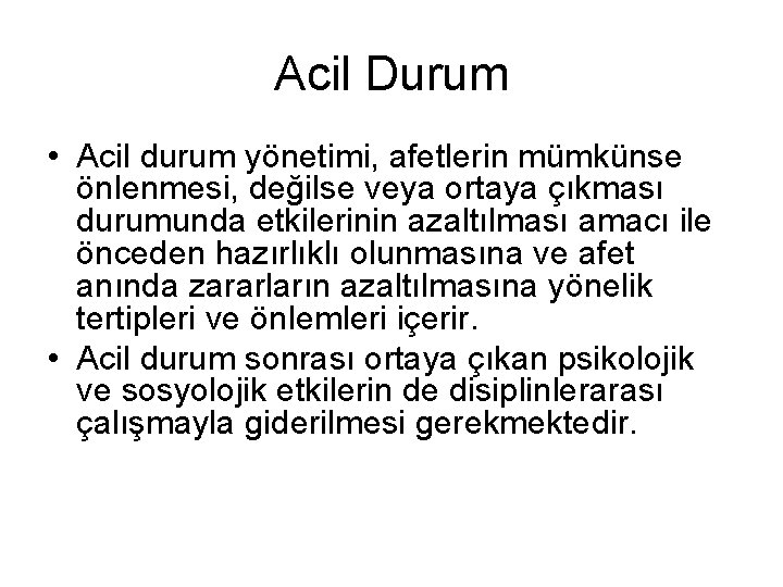 Acil Durum • Acil durum yönetimi, afetlerin mümkünse önlenmesi, değilse veya ortaya çıkması durumunda