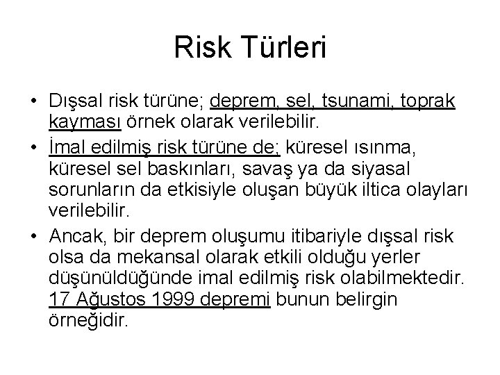 Risk Türleri • Dışsal risk türüne; deprem, sel, tsunami, toprak kayması örnek olarak verilebilir.