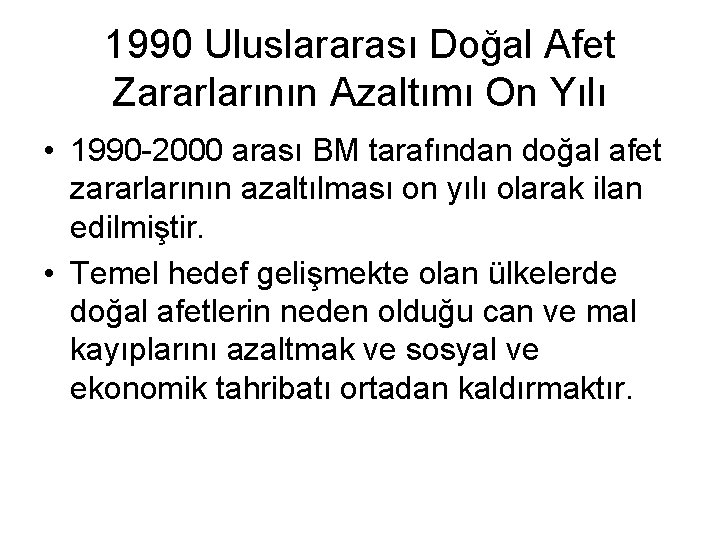 1990 Uluslararası Doğal Afet Zararlarının Azaltımı On Yılı • 1990 -2000 arası BM tarafından