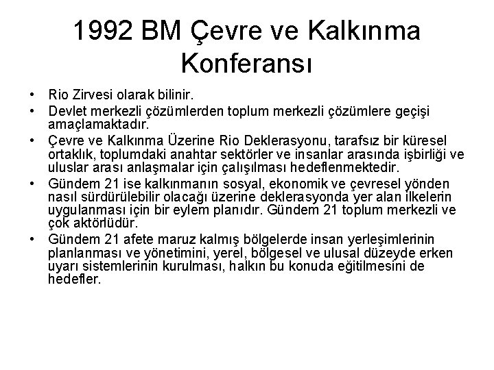 1992 BM Çevre ve Kalkınma Konferansı • Rio Zirvesi olarak bilinir. • Devlet merkezli