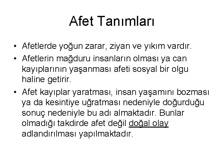 Afet Tanımları • Afetlerde yoğun zarar, ziyan ve yıkım vardır. • Afetlerin mağduru insanların