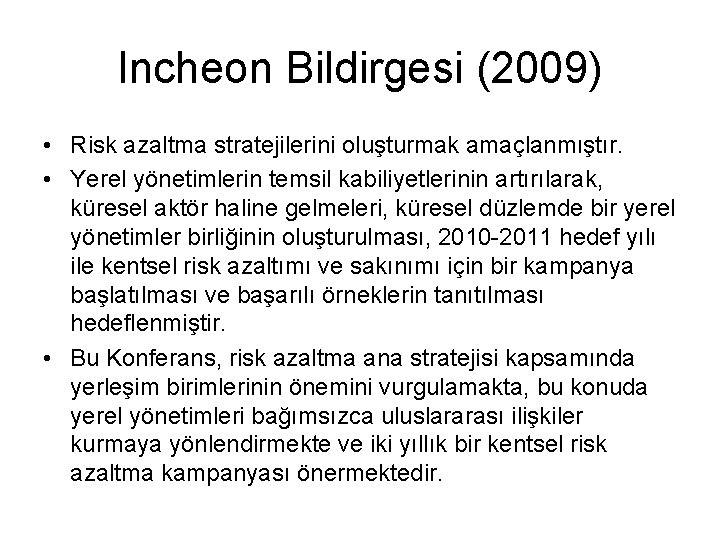 Incheon Bildirgesi (2009) • Risk azaltma stratejilerini oluşturmak amaçlanmıştır. • Yerel yönetimlerin temsil kabiliyetlerinin