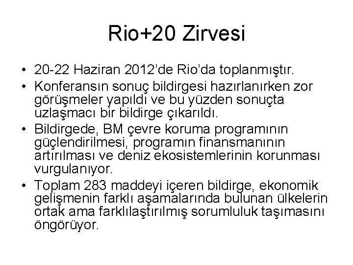 Rio+20 Zirvesi • 20 -22 Haziran 2012’de Rio’da toplanmıştır. • Konferansın sonuç bildirgesi hazırlanırken