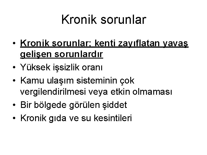 Kronik sorunlar • Kronik sorunlar; kenti zayıflatan yavaş gelişen sorunlardır • Yüksek işsizlik oranı