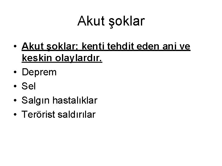 Akut şoklar • Akut şoklar; kenti tehdit eden ani ve keskin olaylardır. • Deprem