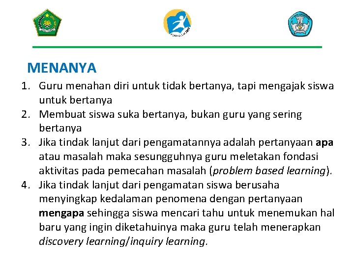 MENANYA 1. Guru menahan diri untuk tidak bertanya, tapi mengajak siswa untuk bertanya 2.