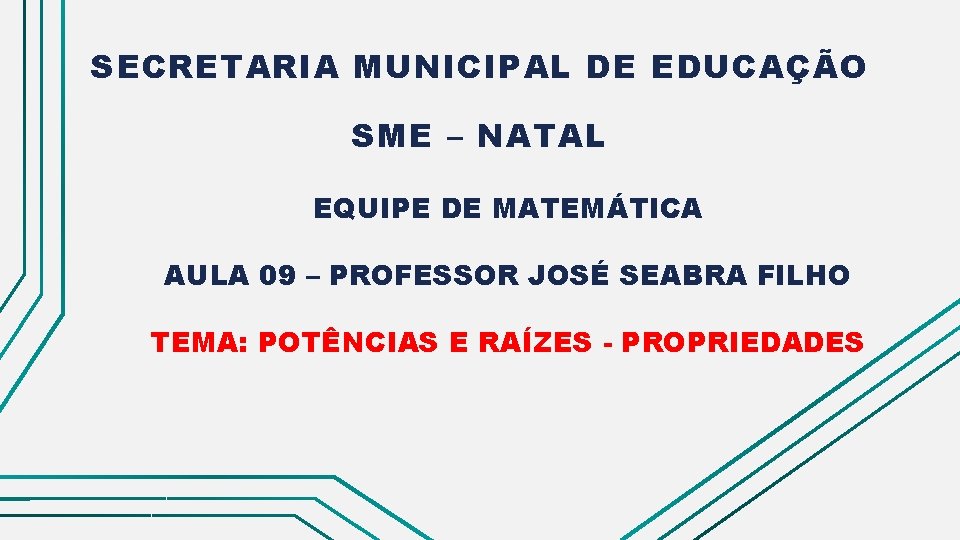 SECRETARIA MUNICIPAL DE EDUCAÇÃO SME – NATAL EQUIPE DE MATEMÁTICA AULA 09 – PROFESSOR