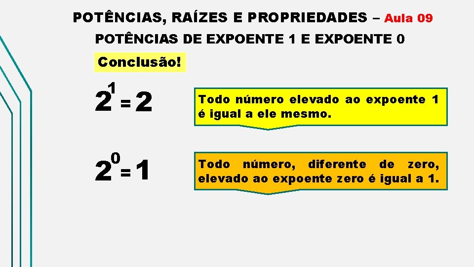 POTÊNCIAS, RAÍZES E PROPRIEDADES – Aula 09 POTÊNCIAS DE EXPOENTE 1 E EXPOENTE 0