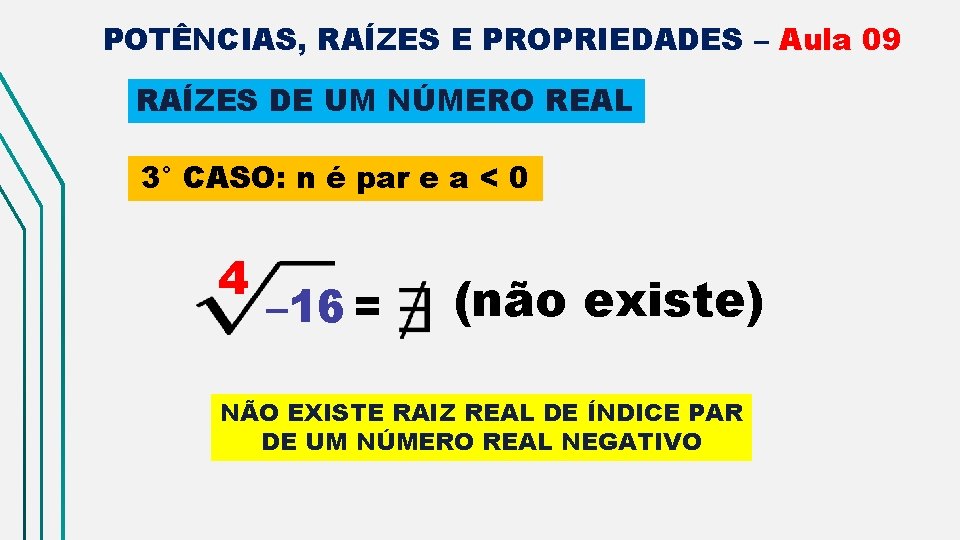 POTÊNCIAS, RAÍZES E PROPRIEDADES – Aula 09 RAÍZES DE UM NÚMERO REAL 3° CASO: