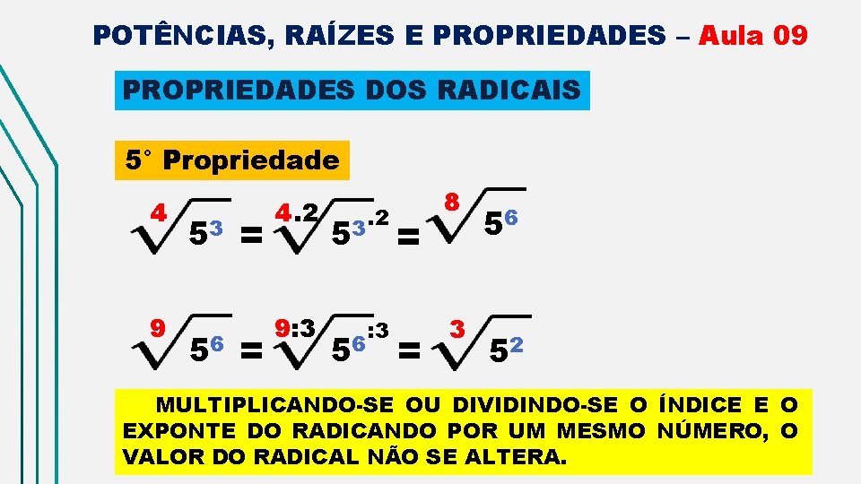 POTÊNCIAS, RAÍZES E PROPRIEDADES – Aula 09 PROPRIEDADES DOS RADICAIS 5° Propriedade 4 9