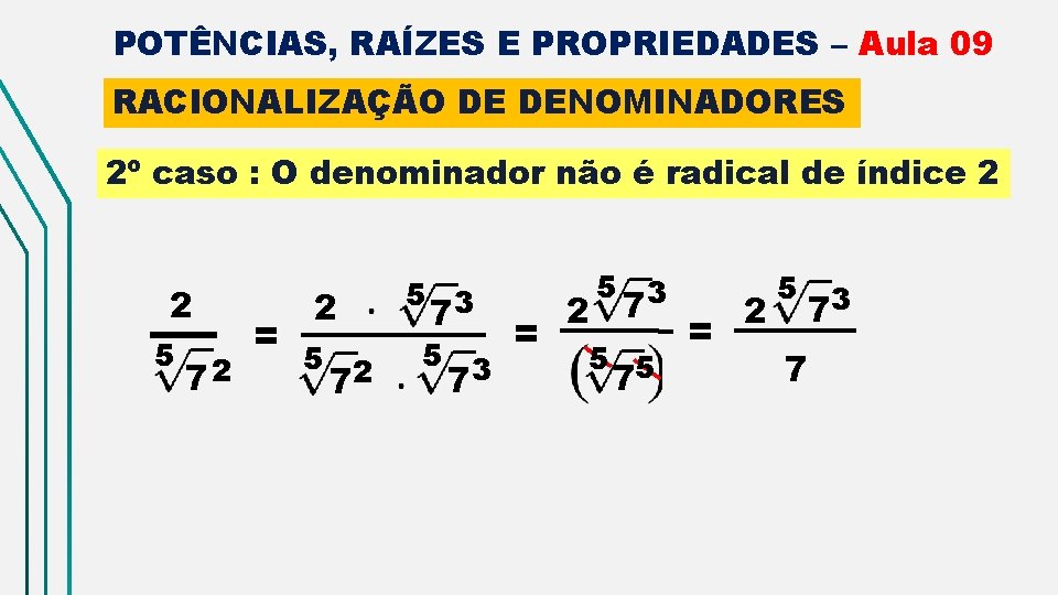 POTÊNCIAS, RAÍZES E PROPRIEDADES – Aula 09 RACIONALIZAÇÃO DE DENOMINADORES 2º caso : O