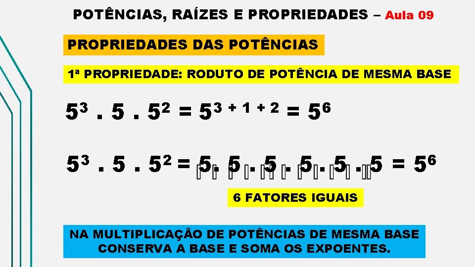 POTÊNCIAS, RAÍZES E PROPRIEDADES – Aula 09 PROPRIEDADES DAS POTÊNCIAS 1ª PROPRIEDADE: RODUTO DE