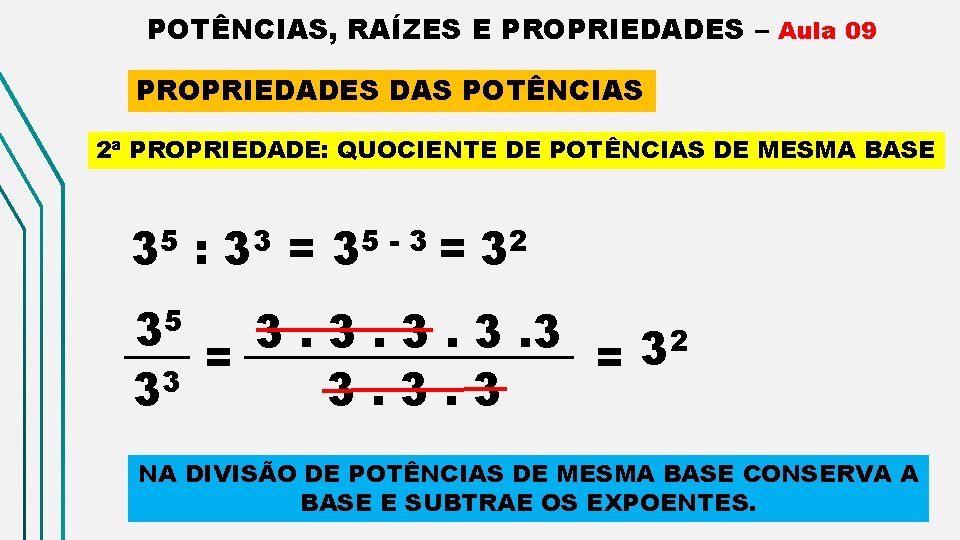 POTÊNCIAS, RAÍZES E PROPRIEDADES – Aula 09 PROPRIEDADES DAS POTÊNCIAS 2ª PROPRIEDADE: QUOCIENTE DE