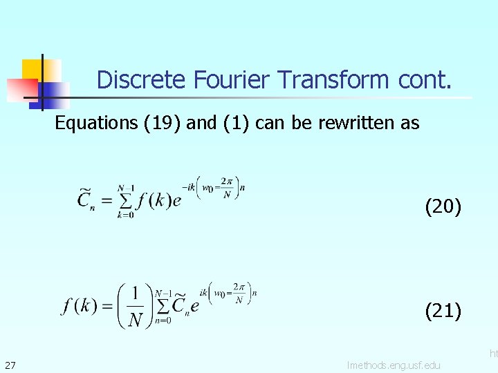 Discrete Fourier Transform cont. Equations (19) and (1) can be rewritten as (20) (21)