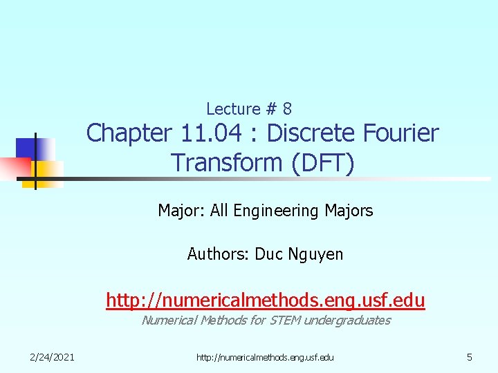 Lecture # 8 Chapter 11. 04 : Discrete Fourier Transform (DFT) Major: All Engineering