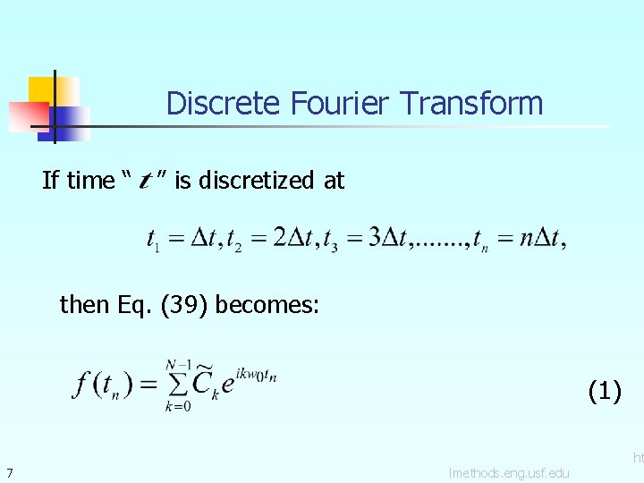 Discrete Fourier Transform If time “ ” is discretized at then Eq. (39) becomes: