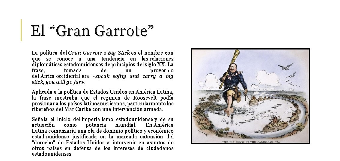 El “Gran Garrote” La política del Gran Garrote o Big Stick es el nombre