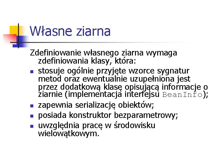 Własne ziarna Zdefiniowanie własnego ziarna wymaga zdefiniowania klasy, która: n stosuje ogólnie przyjęte wzorce