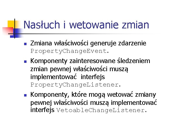 Nasłuch i wetowanie zmian n Zmiana właściwości generuje zdarzenie Property. Change. Event. Komponenty zainteresowane
