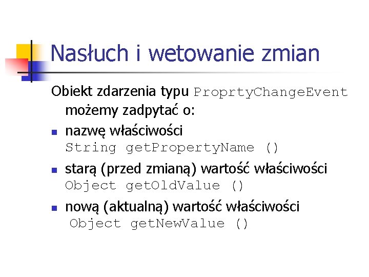 Nasłuch i wetowanie zmian Obiekt zdarzenia typu Proprty. Change. Event możemy zadpytać o: n