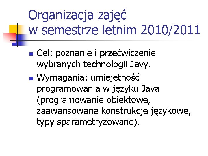 Organizacja zajęć w semestrze letnim 2010/2011 n n Cel: poznanie i przećwiczenie wybranych technologii