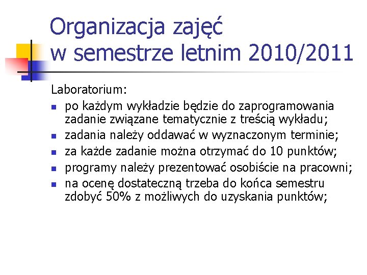 Organizacja zajęć w semestrze letnim 2010/2011 Laboratorium: n po każdym wykładzie będzie do zaprogramowania