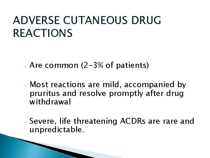ADVERSE CUTANEOUS DRUG REACTIONS - Are common (2 -3% of patients) - Most reactions
