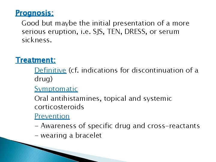 Prognosis: Good but maybe the initial presentation of a more serious eruption, i. e.