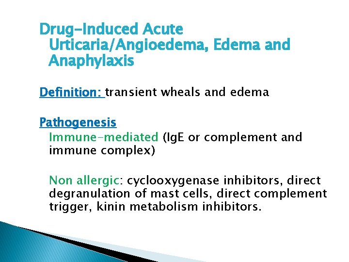 Drug-Induced Acute Urticaria/Angioedema, Edema and Anaphylaxis Definition: transient wheals and edema Pathogenesis Immune-mediated (Ig.