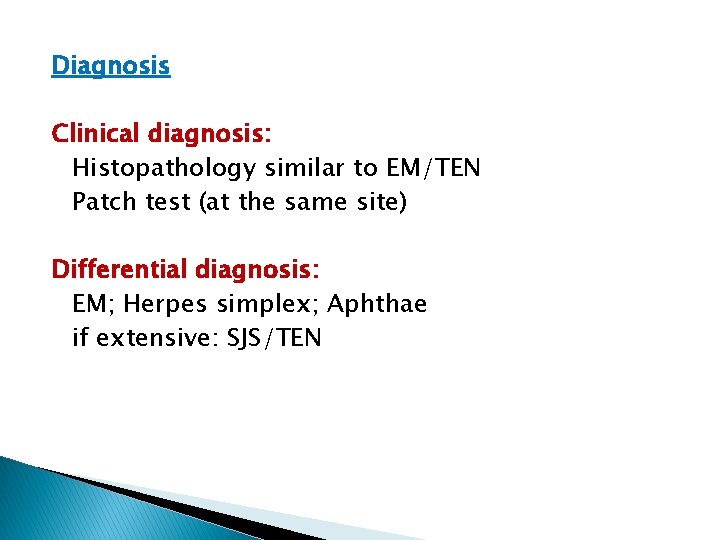 Diagnosis Clinical diagnosis: Histopathology similar to EM/TEN Patch test (at the same site) Differential