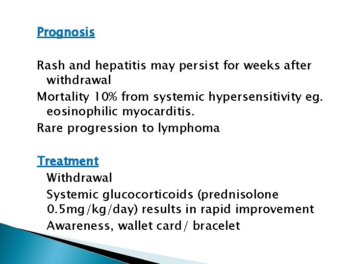 Prognosis Rash and hepatitis may persist for weeks after withdrawal Mortality 10% from systemic