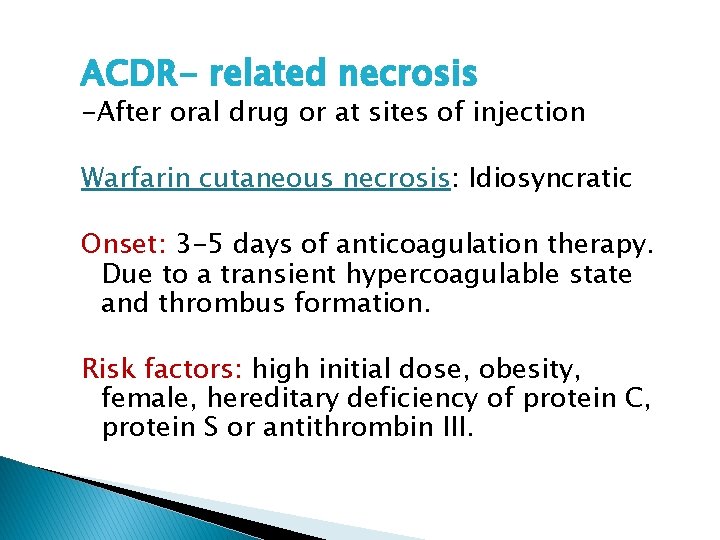 ACDR- related necrosis -After oral drug or at sites of injection Warfarin cutaneous necrosis: