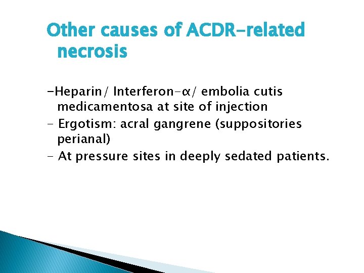 Other causes of ACDR-related necrosis -Heparin/ Interferon-α/ embolia cutis medicamentosa at site of injection
